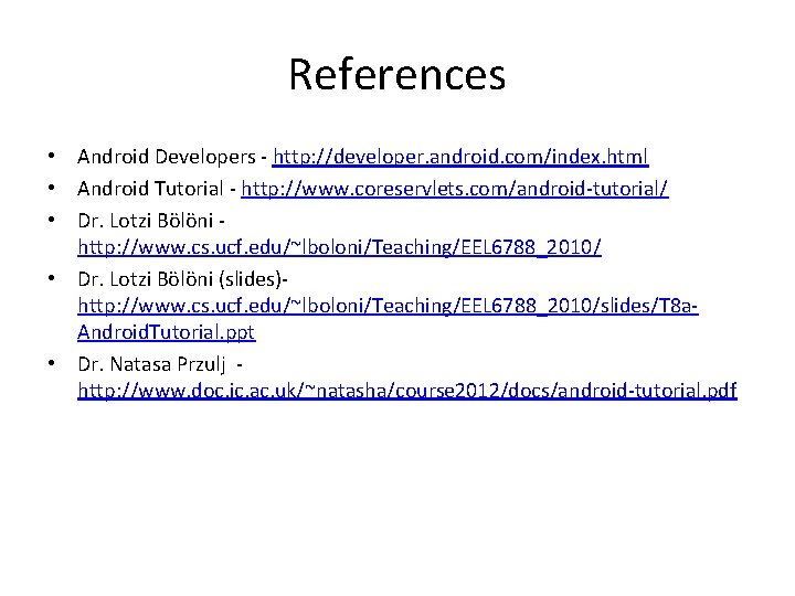 References • Android Developers - http: //developer. android. com/index. html • Android Tutorial -