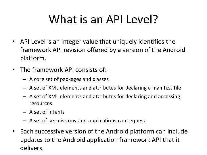 What is an API Level? • API Level is an integer value that uniquely
