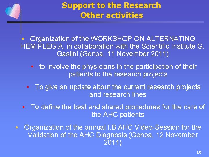 Support to the Research Other activities • Organization of the WORKSHOP ON ALTERNATING HEMIPLEGIA,