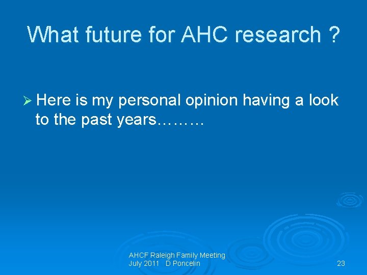 What future for AHC research ? Ø Here is my personal opinion having a