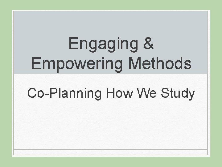 Engaging & Empowering Methods Co-Planning How We Study 