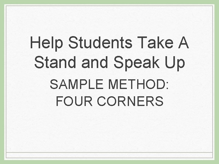 Help Students Take A Stand Speak Up SAMPLE METHOD: FOUR CORNERS 