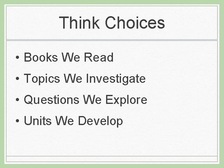 Think Choices • Books We Read • Topics We Investigate • Questions We Explore