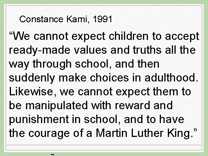 Constance Kami, 1991 “We cannot expect children to accept ready-made values and truths all