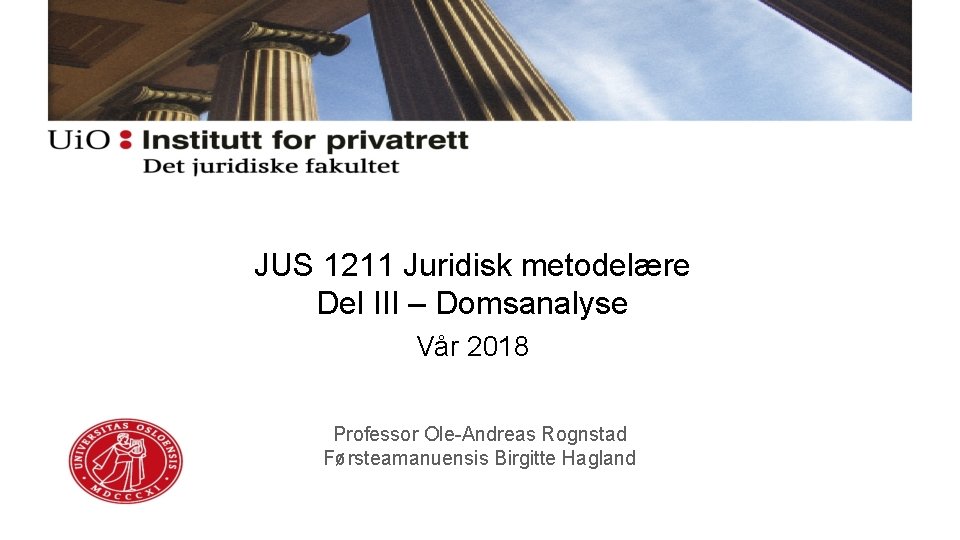 JUS 1211 Juridisk metodelære Del III – Domsanalyse Vår 2018 Professor Ole-Andreas Rognstad Førsteamanuensis