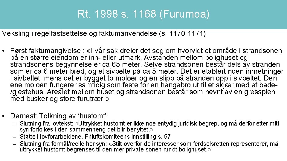 Rt. 1998 s. 1168 (Furumoa) Veksling i regelfastsettelse og faktumanvendelse (s. 1170 -1171) •