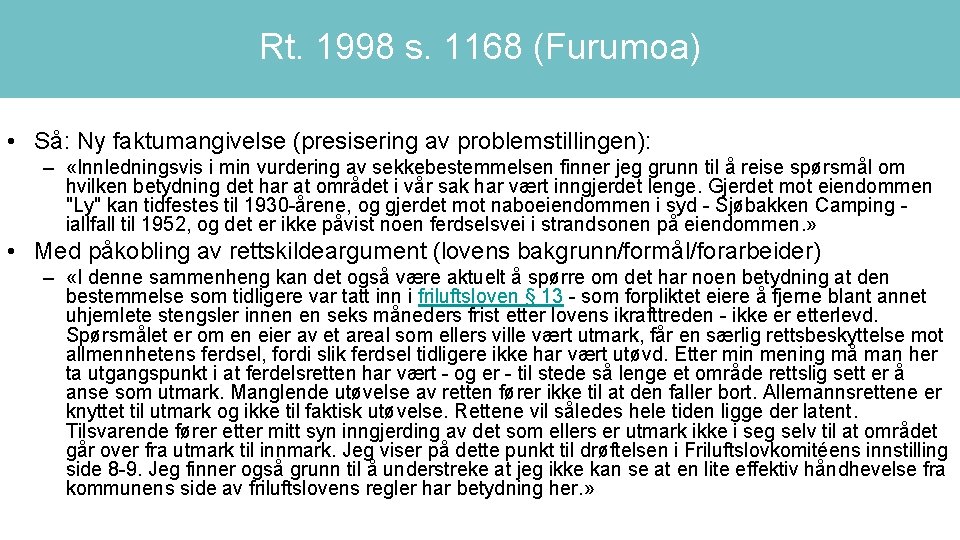 Rt. 1998 s. 1168 (Furumoa) • Så: Ny faktumangivelse (presisering av problemstillingen): – «Innledningsvis