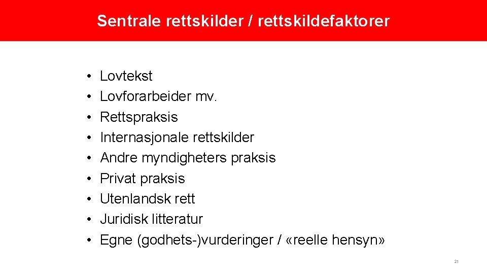 Sentrale rettskilder / rettskildefaktorer • • • Lovtekst Lovforarbeider mv. Rettspraksis Internasjonale rettskilder Andre