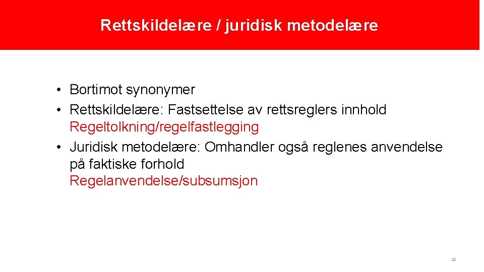 Rettskildelære / juridisk metodelære • Bortimot synonymer • Rettskildelære: Fastsettelse av rettsreglers innhold Regeltolkning/regelfastlegging