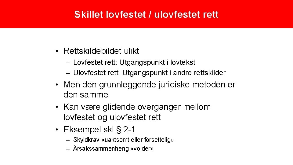 Skillet lovfestet / ulovfestet rett • Rettskildebildet ulikt – Lovfestet rett: Utgangspunkt i lovtekst