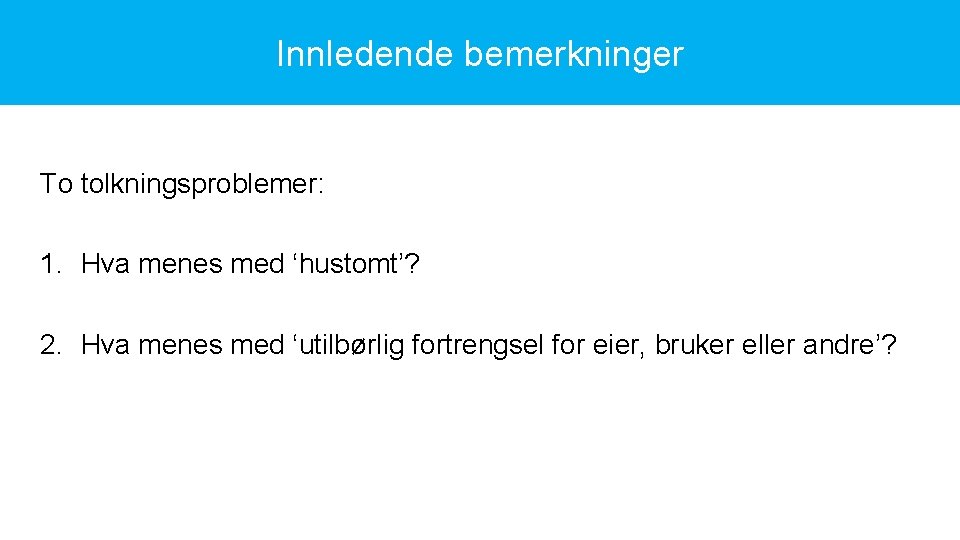 Innledende bemerkninger To tolkningsproblemer: 1. Hva menes med ‘hustomt’? 2. Hva menes med ‘utilbørlig