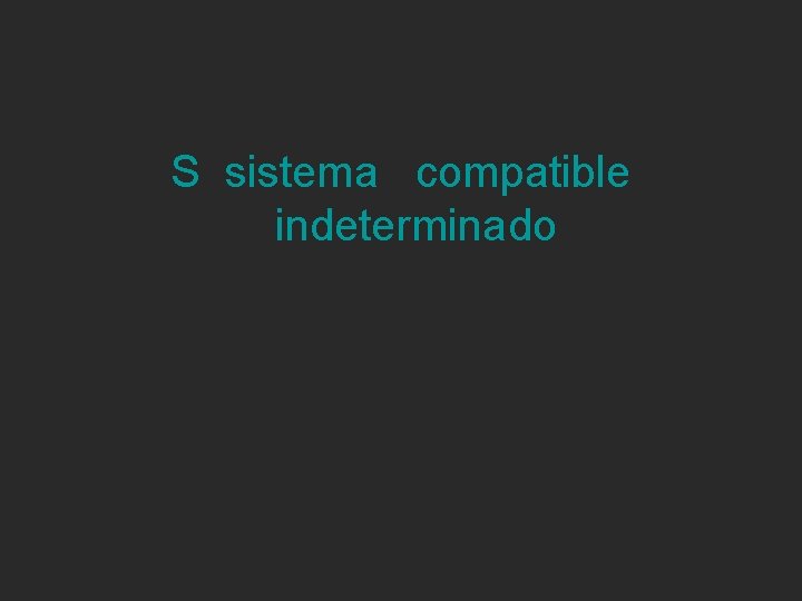 S sistema compatible indeterminado 