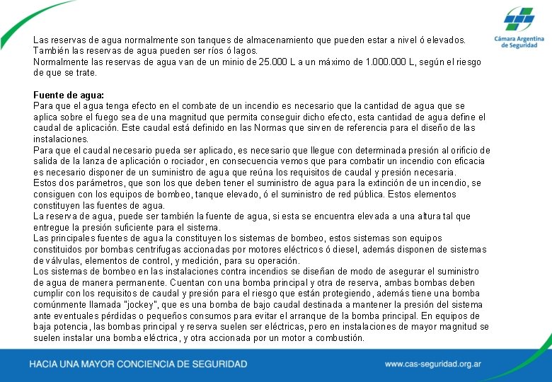 Las reservas de agua normalmente son tanques de almacenamiento que pueden estar a nivel