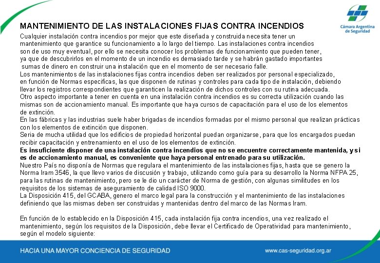 MANTENIMIENTO DE LAS INSTALACIONES FIJAS CONTRA INCENDIOS Cualquier instalación contra incendios por mejor que