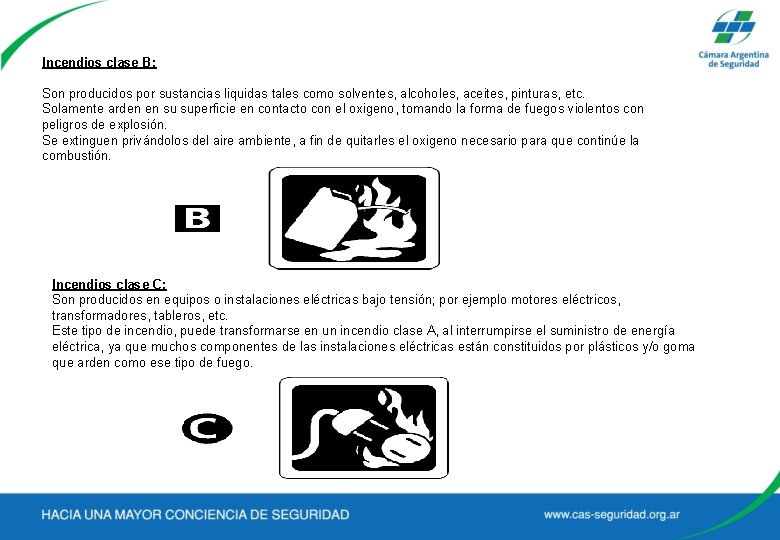 Incendios clase B: Son producidos por sustancias liquidas tales como solventes, alcoholes, aceites, pinturas,