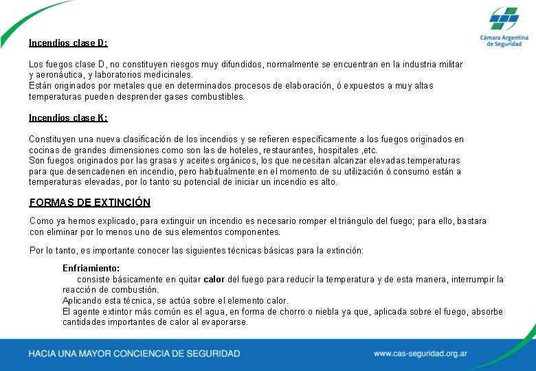 Incendios clase D: Los fuegos clase D, no constituyen riesgos muy difundidos, normalmente se