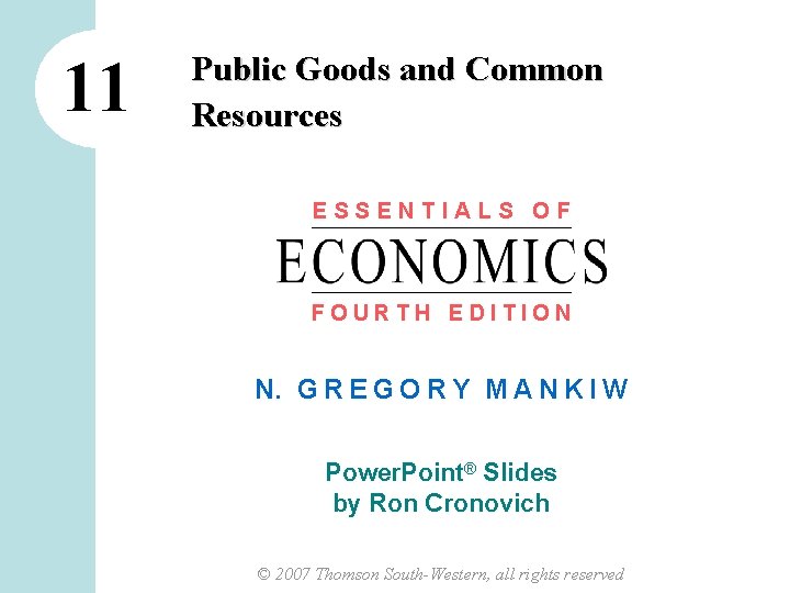 11 Public Goods and Common Resources ESSENTIALS OF FOURTH EDITION N. G R E