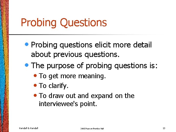 Probing Questions • Probing questions elicit more detail about previous questions. • The purpose Probing Questions • Probing questions elicit more detail about previous questions. • The purpose