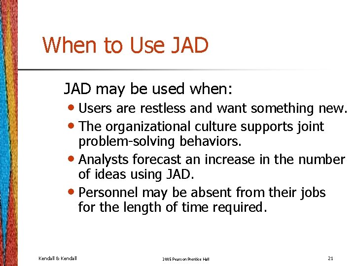When to Use JAD may be used when: • Users are restless and want When to Use JAD may be used when: • Users are restless and want