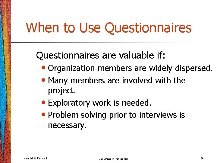 When to Use Questionnaires are valuable if: • Organization members are widely dispersed. • When to Use Questionnaires are valuable if: • Organization members are widely dispersed. •