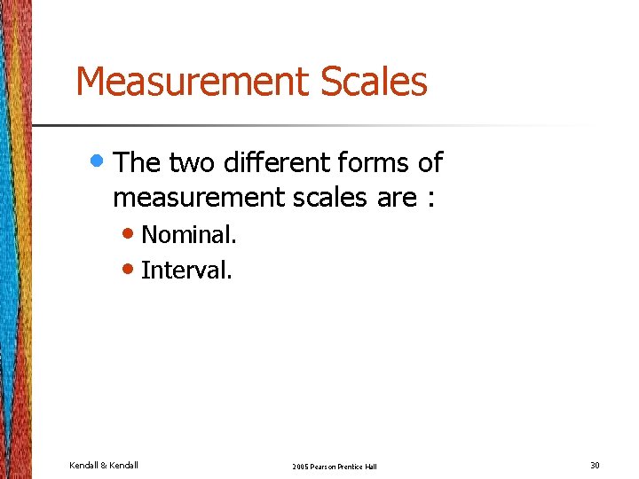 Measurement Scales • The two different forms of measurement scales are : • Nominal. Measurement Scales • The two different forms of measurement scales are : • Nominal.