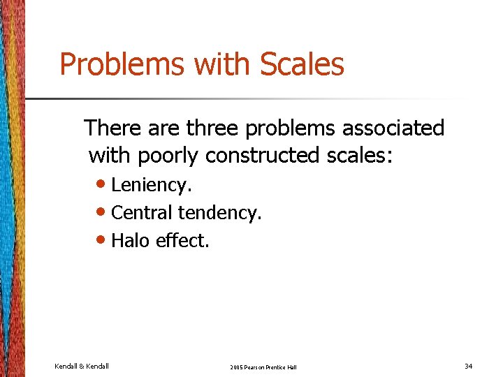 Problems with Scales There are three problems associated with poorly constructed scales: • Leniency. Problems with Scales There are three problems associated with poorly constructed scales: • Leniency.