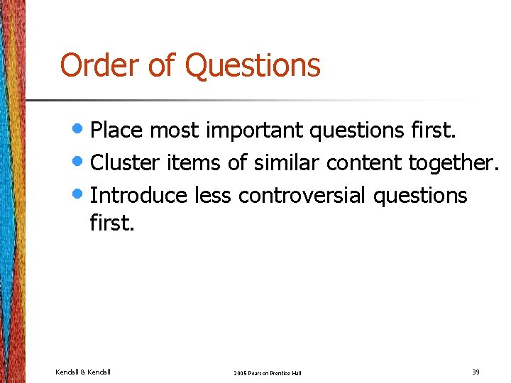 Order of Questions • Place most important questions first. • Cluster items of similar Order of Questions • Place most important questions first. • Cluster items of similar