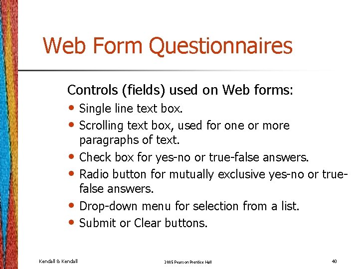 Web Form Questionnaires Controls (fields) used on Web forms: • Single line text box. Web Form Questionnaires Controls (fields) used on Web forms: • Single line text box.