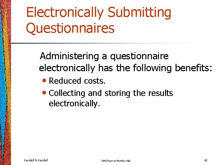 Electronically Submitting Questionnaires Administering a questionnaire electronically has the following benefits: • Reduced costs. Electronically Submitting Questionnaires Administering a questionnaire electronically has the following benefits: • Reduced costs.