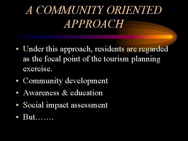 A COMMUNITY ORIENTED APPROACH • Under this approach, residents are regarded as the focal