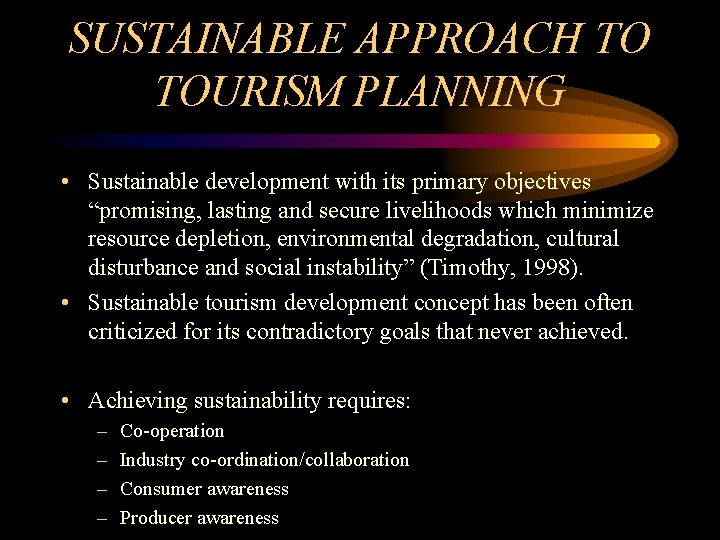 SUSTAINABLE APPROACH TO TOURISM PLANNING • Sustainable development with its primary objectives “promising, lasting