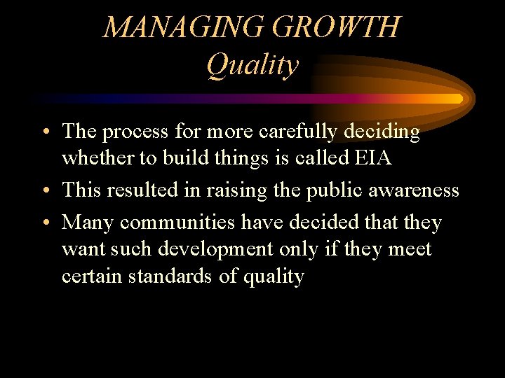 MANAGING GROWTH Quality • The process for more carefully deciding whether to build things