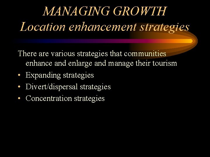 MANAGING GROWTH Location enhancement strategies There are various strategies that communities enhance and enlarge
