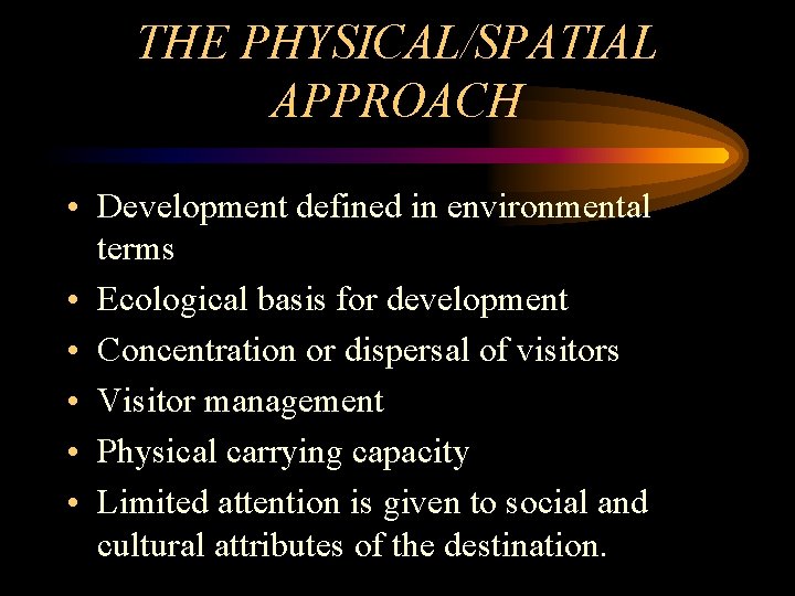 THE PHYSICAL/SPATIAL APPROACH • Development defined in environmental terms • Ecological basis for development