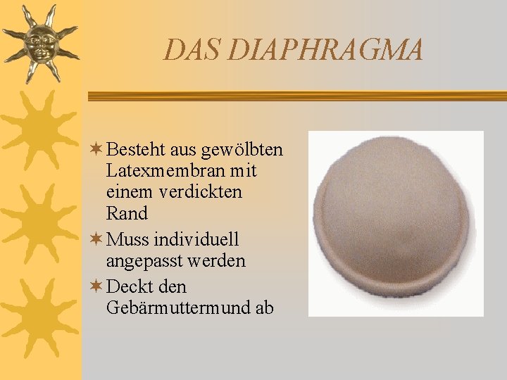 DAS DIAPHRAGMA ¬ Besteht aus gewölbten Latexmembran mit einem verdickten Rand ¬ Muss individuell DAS DIAPHRAGMA ¬ Besteht aus gewölbten Latexmembran mit einem verdickten Rand ¬ Muss individuell