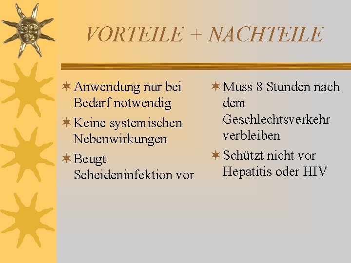 VORTEILE + NACHTEILE ¬ Anwendung nur bei Bedarf notwendig ¬ Keine systemischen Nebenwirkungen ¬ VORTEILE + NACHTEILE ¬ Anwendung nur bei Bedarf notwendig ¬ Keine systemischen Nebenwirkungen ¬