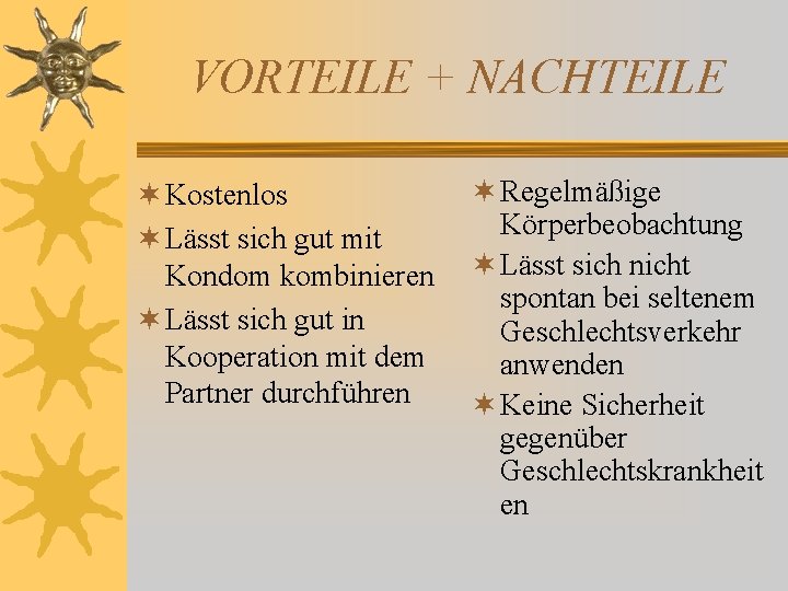 VORTEILE + NACHTEILE ¬ Kostenlos ¬ Lässt sich gut mit Kondom kombinieren ¬ Lässt VORTEILE + NACHTEILE ¬ Kostenlos ¬ Lässt sich gut mit Kondom kombinieren ¬ Lässt