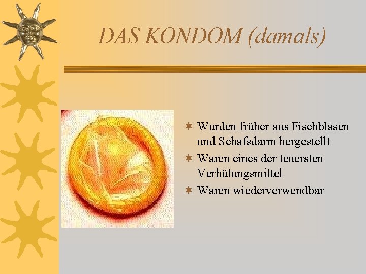 DAS KONDOM (damals) ¬ Wurden früher aus Fischblasen und Schafsdarm hergestellt ¬ Waren eines DAS KONDOM (damals) ¬ Wurden früher aus Fischblasen und Schafsdarm hergestellt ¬ Waren eines