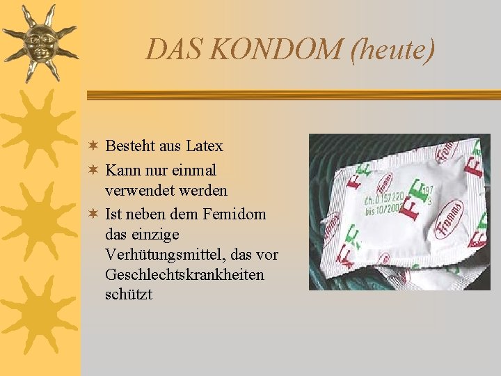 DAS KONDOM (heute) ¬ Besteht aus Latex ¬ Kann nur einmal verwendet werden ¬ DAS KONDOM (heute) ¬ Besteht aus Latex ¬ Kann nur einmal verwendet werden ¬
