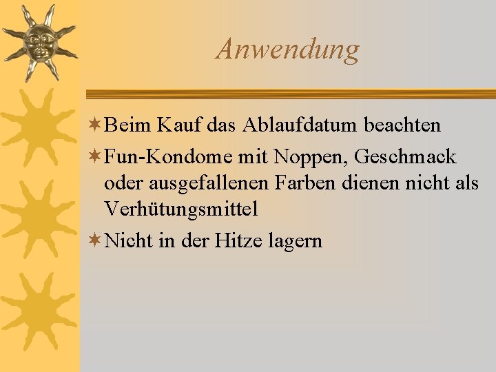 Anwendung ¬Beim Kauf das Ablaufdatum beachten ¬Fun-Kondome mit Noppen, Geschmack oder ausgefallenen Farben dienen Anwendung ¬Beim Kauf das Ablaufdatum beachten ¬Fun-Kondome mit Noppen, Geschmack oder ausgefallenen Farben dienen