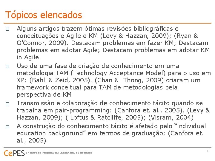 Tópicos elencados o o Alguns artigos trazem ótimas revisões bibliográficas e conceituações e Agile