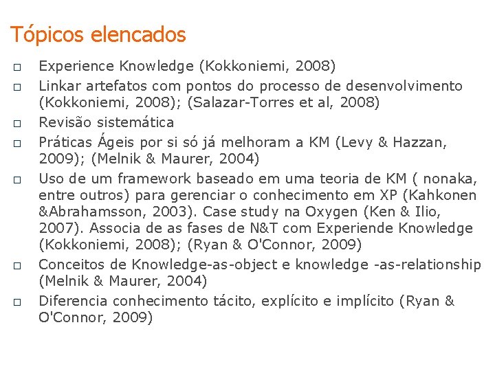 Tópicos elencados o o o o Experience Knowledge (Kokkoniemi, 2008) Linkar artefatos com pontos