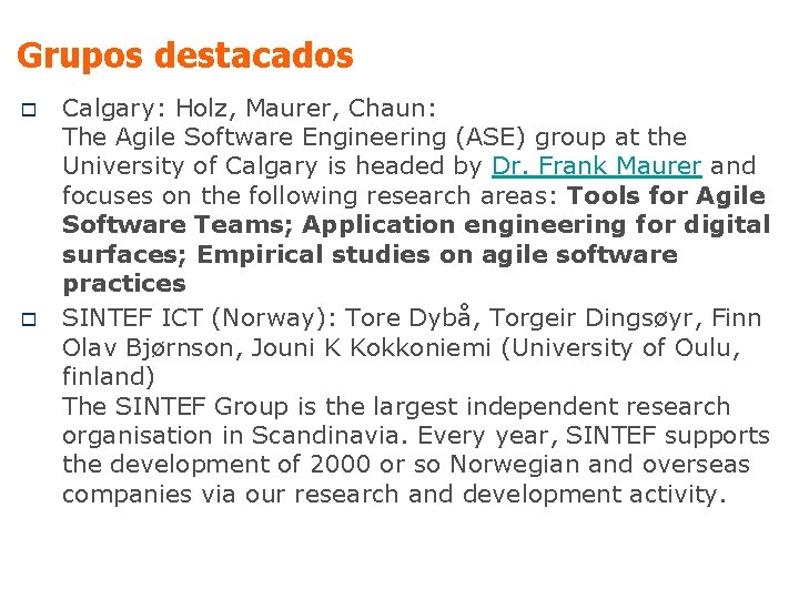 Grupos destacados o o Calgary: Holz, Maurer, Chaun: The Agile Software Engineering (ASE) group