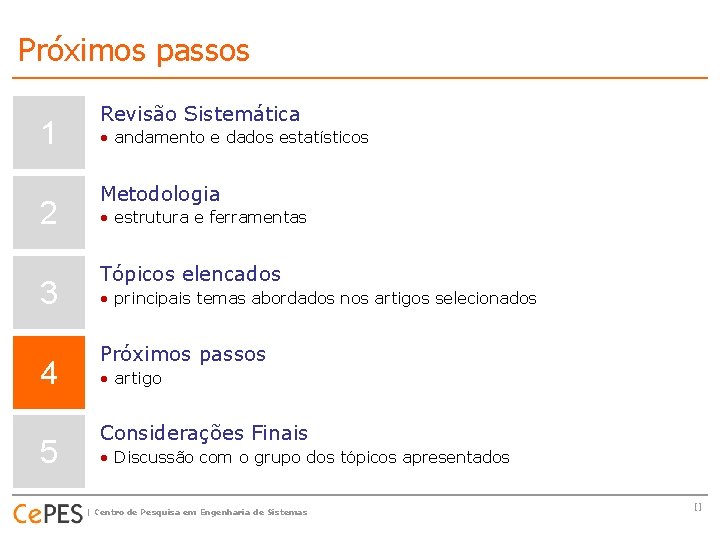 Próximos passos 1 2 3 4 5 Revisão Sistemática • andamento e dados estatísticos