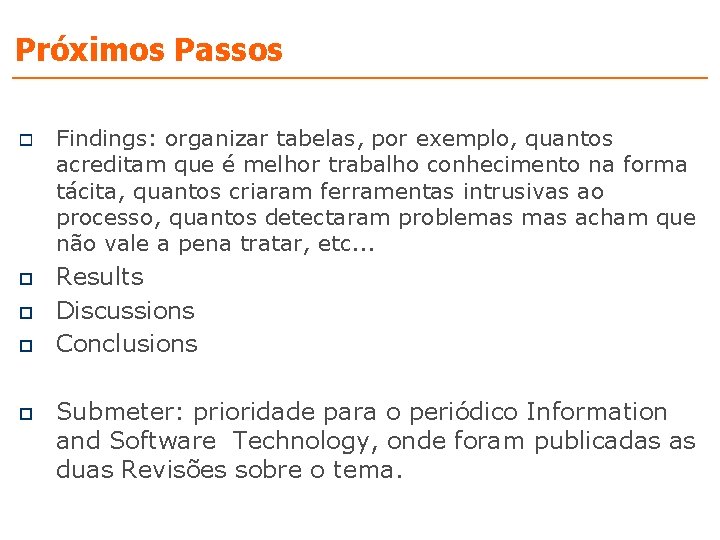 Próximos Passos o o o Findings: organizar tabelas, por exemplo, quantos acreditam que é