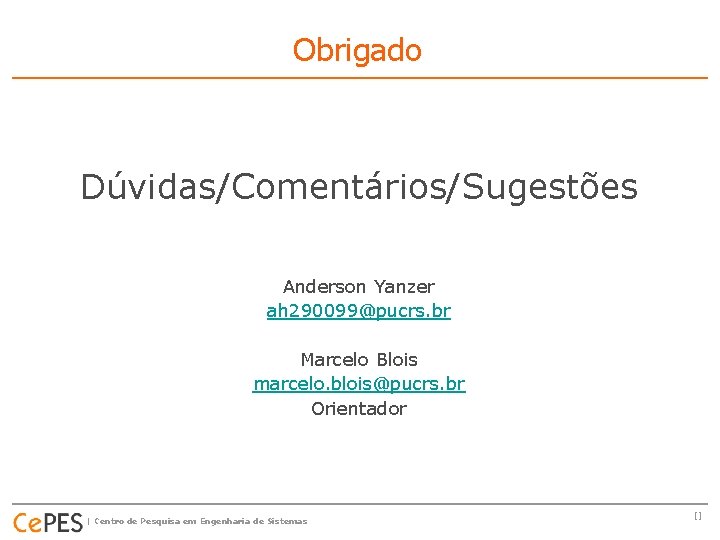 Obrigado Dúvidas/Comentários/Sugestões Anderson Yanzer ah 290099@pucrs. br Marcelo Blois marcelo. blois@pucrs. br Orientador |