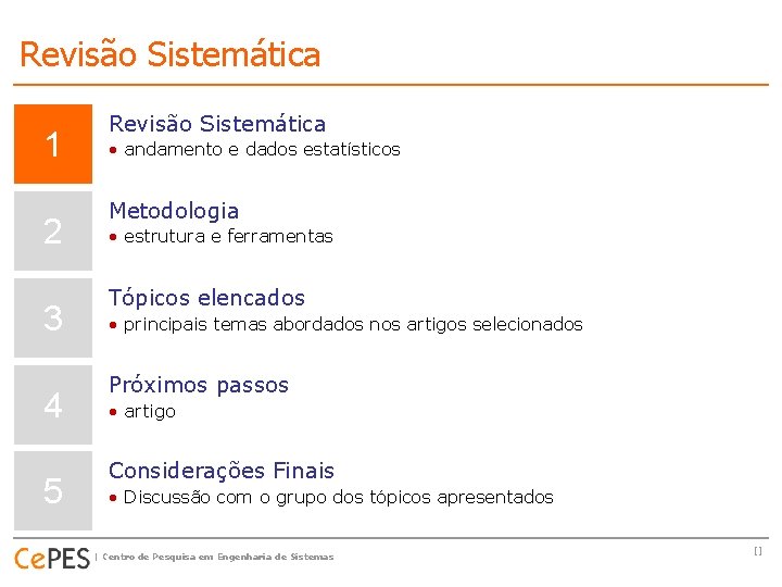 Revisão Sistemática 1 2 3 4 5 Revisão Sistemática • andamento e dados estatísticos