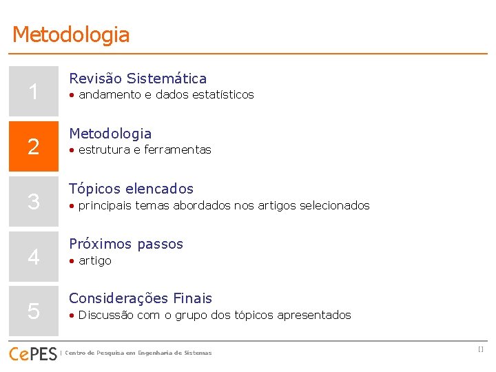 Metodologia 1 2 3 4 5 Revisão Sistemática • andamento e dados estatísticos Metodologia