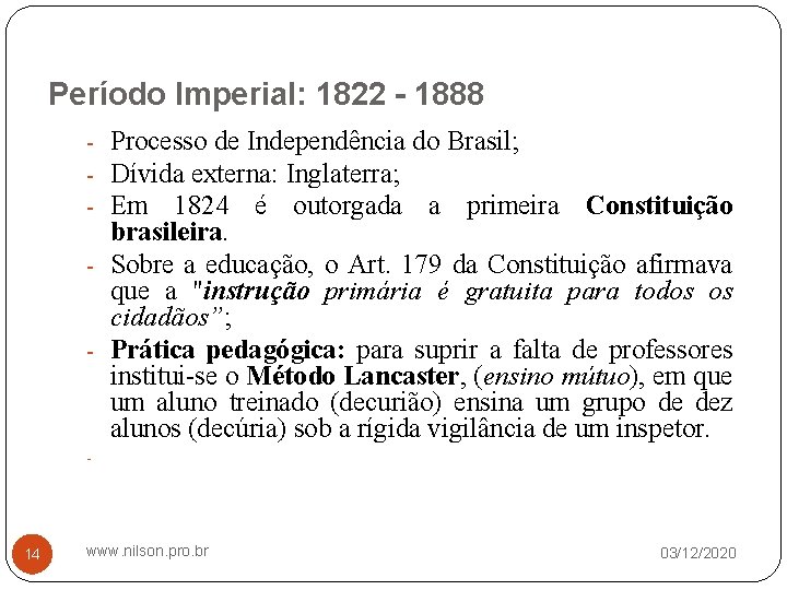Período Imperial: 1822 - 1888 - Processo de Independência do Brasil; - Dívida externa: