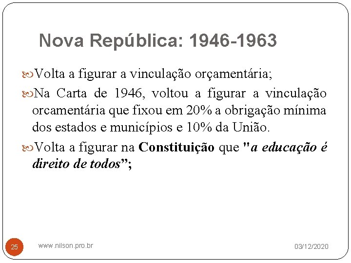 Nova República: 1946 -1963 Volta a figurar a vinculação orçamentária; Na Carta de 1946,